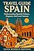 Travel Guide Spain: Underst...