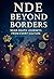 Beyond Borders: Near-Death Journeys from Every Culture: Journeys of Hope, Light, and Life Beyond the Body