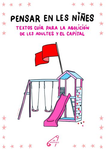 Pensar en les niñes: Textos cuir para la abolición de les adultes y el capital