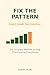 Fix The Pattern: The Simplest Method To Stop Overthinking Everything