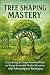 Tree Shaping Mastery by Alexander Rhea
