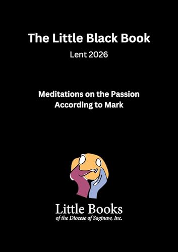 The Little Black Book: Lent 2026: Meditations on the Passion According to Mark (The Little Books of 2025-2026 Book 2)