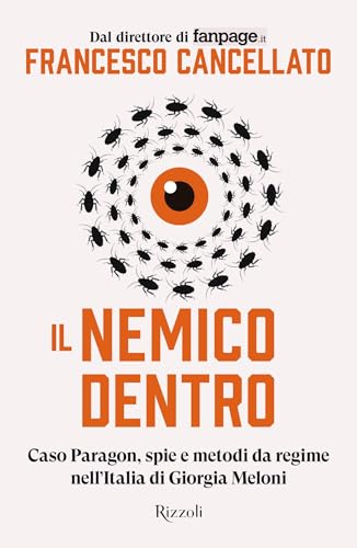 Il nemico dentro: Caso Paragon, spie e metodi da regime nell'Italia di Giorgia Meloni (Italian Edition)