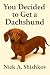 You Decided to Get a Dachsh...