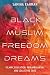 Black Muslim Freedom Dreams: Islamic Education, Pan-Africanism, and Collective Care