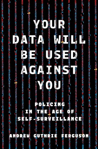 Your Data Will Be Used Against You: Policing in the Age of Self-Surveillance (Hardcover)