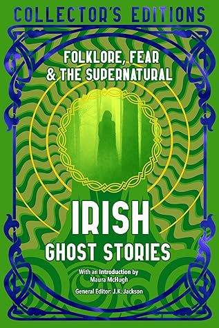 Irish Ghost Stories: Folklore, Fear & The Supernatural (Flame Tree Collector's Editions)