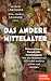 Das andere Mittelalter: Philosophinnen, Demokratie, Nachhaltigkeit: Wie die Menschen vor 1000 Jahren wirklich lebten und dachten - Ein SPIEGEL-Buch (German Edition)