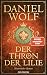Der Thron der Lilie by Daniel Wolf