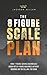 The 8 Figure Scale Plan: Ho...