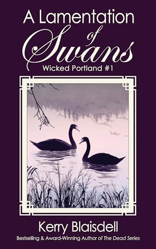 A Lamentation of Swans (Wicked Portland #1): A Gripping Historical Mystery Set in Turn-of-the-20th century Portland, Oregon
