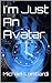 I'm Just An Avatar: My Adve...
