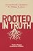 Rooted in Truth: Answers to Life’s Questions for College Students