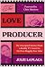The Love Producer: My Unscripted Journey from a Reality TV Career to My Own Happily Ever After