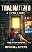 Traumatized, A Love Story: ...