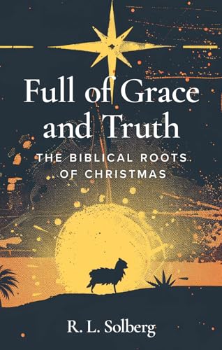 Full of Grace and Truth: The Biblical Roots of Christmas (Kindle Edition)