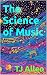 The Science of Music by Tj Allen