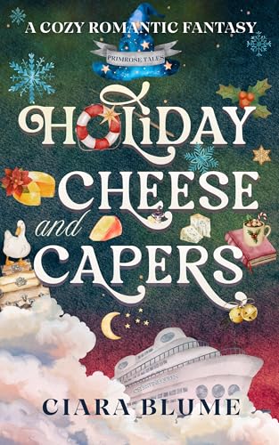 Holiday Cheese and Capers: A Cozy Fantasy Holiday Adventure with Found Family, Magic, Romance & Charcuterie (Kindle Edition)