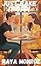 Just Bake It Off by Maya Monroe Just Bake It Off by Maya Monroe