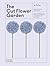 The Cut Flower Garden: Grow and Gather Cut Flowers for Homegrown Arrangements All Year Round (The Illustrated Garden, 4)
