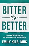 Bitter to Better: A Story of Grit, Grace, and the Neuroscience of Not Giving Up