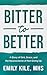 Bitter to Better: A Story of Grit, Grace, and the Neuroscience of Not Giving Up