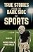 True Stories from the Dark Side of Sports by Patrick Cirillo True Stories from the Dark Side of Sports by Patrick Cirillo