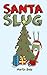 Santa Slug (The Silly Slug ...