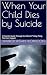 When Your Child Dies by Suicide by Compass Creations When Your Child Dies by Suicide by Compass Creations
