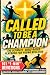 Called to Be a Champion: Th...