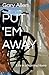 PUT 'EM AWAY !: Life in a N...