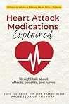 Heart Attack Medications Explained: Straight talk about effects, benefits, and harms