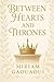 Between Hearts and Thrones: A Royal Fantasy Romance of Love, Secrets, and Destiny I Romantasy I Slow Burn