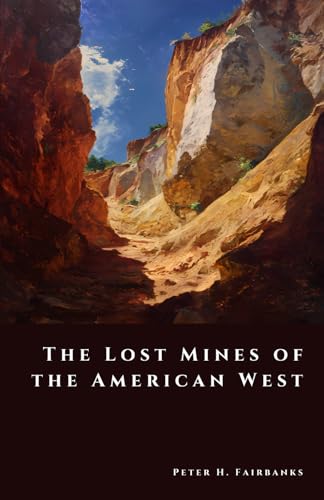 The Lost Mines of the American West: Gold, Greed, and Legend (The Shadow Vault)