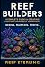 Reef Builders: A Complete G...