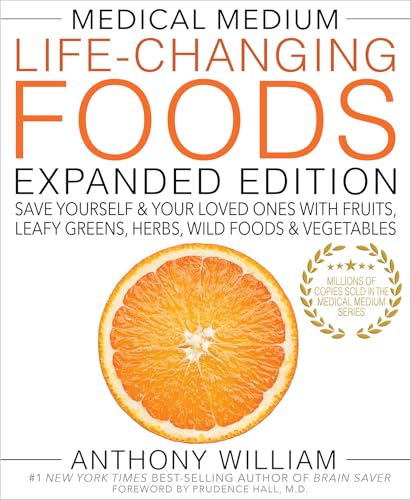 Medical Medium Life-Changing Foods Expanded Edition: Save Yourself & Your Loved Ones with Fruits, Leafy Greens, Herbs, Wild Foods & Vegetables (Kindle Edition)
