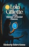 Lola Gillette and the Summer of Second Chances by Kimberly Behre Kenna
