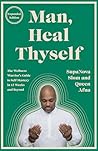 Man, Heal Thyself: The Wellness Warrior's Guide to Self-Mastery in 12 Weeks and Beyond