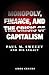 Monopoly, Finance, and the Crisis of Capitalism: Paul M. Sweezy and his Legacy