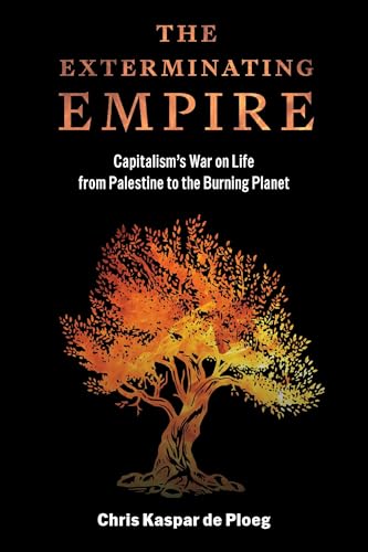 The Exterminating Empire: Capitalism’s War on Life from Palestine to the Burning Planet (Paperback)