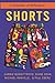 SHORTS: A COLLECTION OF REF...