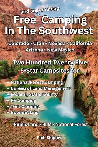 Free and Super Cheap Camping in the Southwest: Two Hundred Twenty Five 5-Star Campsites for National Forest Camping, BLM, Federal, State, County, RV Camping, Tent Camping, Boondocking (Paperback)