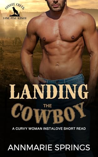 Landing the Cowboy: A Curvy Woman Instalove Short Read (The Lone Pine Ranch Book 3)