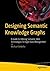Designing Semantic Knowledge Graphs: A Guide to Utilizing Semantic Web Technologies for Agile Data Management