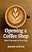Opening a Coffee Shop: From...