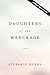 Daughters of the Wreckage: A Novel