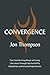 Convergence: The Transforming Power of Living Like Jesus Through Spiritual Gifts, Disciplines, and Unusual Experiences