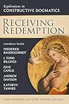 Receiving Redemption: Explorations in Constructive Dogmatics (Los Angeles Theology Conference Series)