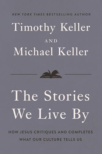 The Stories We Live By: How Jesus Critiques and Completes What Our Culture Tells Us (Hardcover)