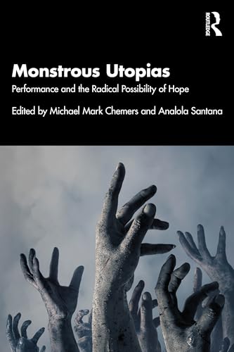 Monstrous Utopias: Performance and the Radical Possibility of Hope (Paperback)